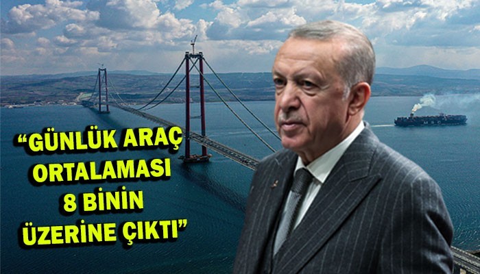 Cumhurbaşkanı Erdoğan, Çanakkale Köprüsü’nden rakamlar verdi