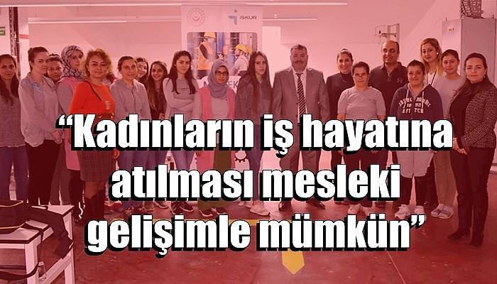 “Kadınların iş hayatına atılması mesleki gelişimle mümkün”