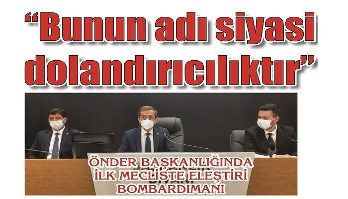 ÖNDER BAŞKANLIĞINDA İLK MECLİSTE ELEŞTİRİ BOMBARDIMANI ESKİ BAŞKANDAN SERT SÖZLER: 'Bunun adı siyasi dolandırıcılıktır'