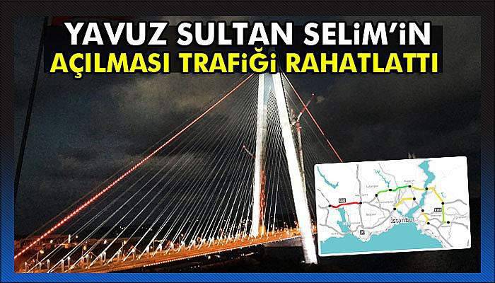 Yavuz Sultan Selim Köprüsü'nün açılmasıyla diğer köprülerde trafik azaldı