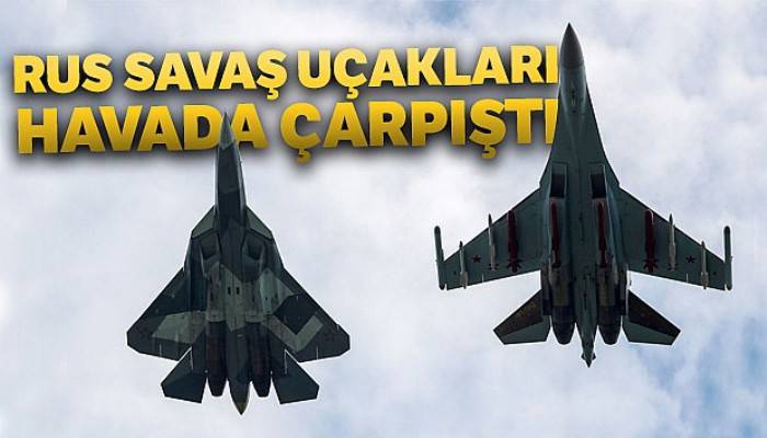 Rus savaş uçakları havada çarpıştı