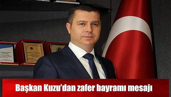 Başkan Kuzu’dan zafer bayramı mesajı