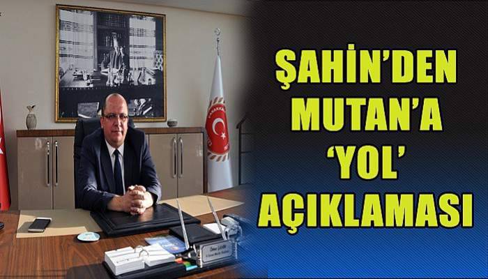 Şahin'den Mutan'a Yol Açıklaması