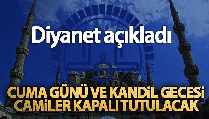 Diyanet İşleri Başkanlığı: 'Cuma günü ve kandil gecesi camiler kapalı tutulacak'