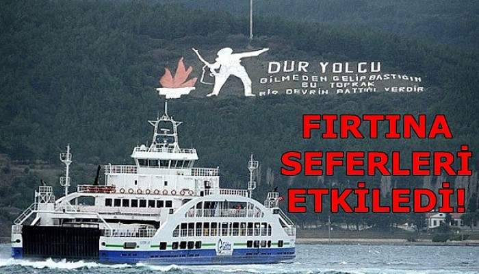 Çanakkale'de bazı seferler fırtınadan etkilendi!