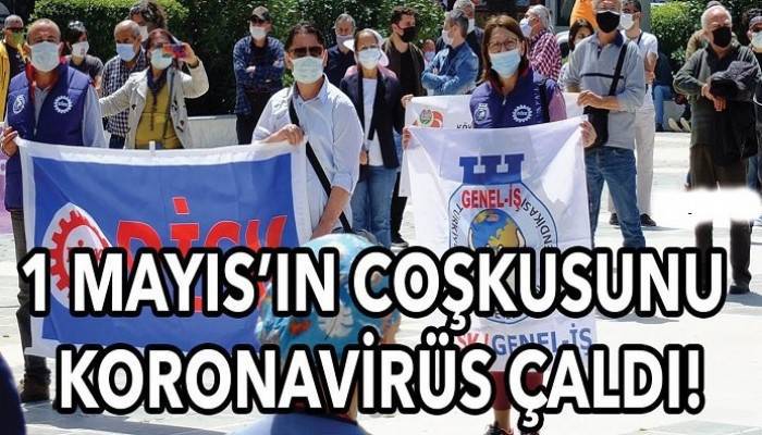1 Mayıs’ın coşkusunu koronavirüs çaldı!
