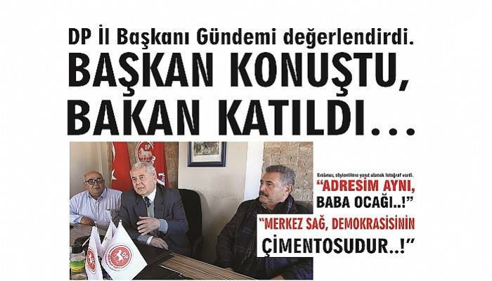 DP İl Başkanı Gündemi değerlendirdi. BAŞKAN KONUŞTU, BAKAN KATILDI…