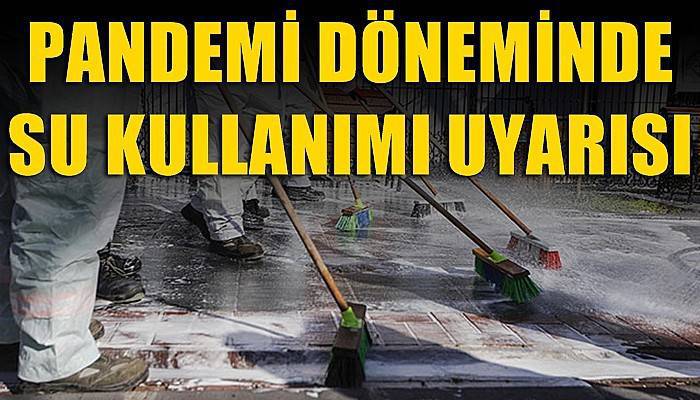 Toplum Bilimleri Kurulu Üyesi İlhan'dan, pandemi döneminde su kullanımı uyarısı (VİDEO)