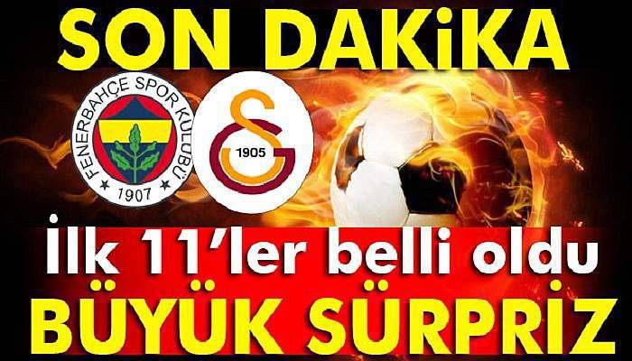 Fenerbahçe Galatasaray derbisi ilk 11'leri belli oldu