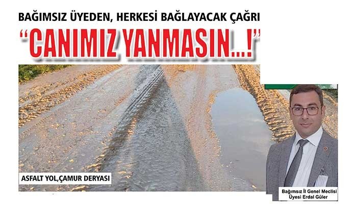 BAĞIMSIZ ÜYEDEN, HERKESİ BAĞLAYACAK ÇAĞRI 'CANIMIZ YANMASIN'