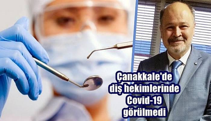 Çanakkale'de diş hekimlerinde Covid-19 görülmedi