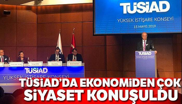 TÜSİAD'da ekonomiden çok siyaset konuşuldu