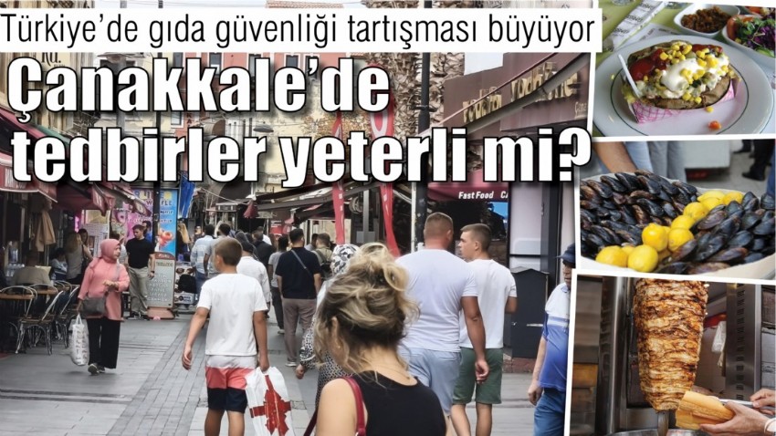 Türkiye’de gıda güvenliği tartışması büyüyor, Çanakkale’de tedbirler yeterli mi?