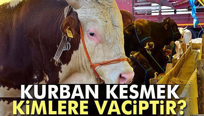 Kurban kesmek kimlere vaciptir? Kimler kurban kesebilir?