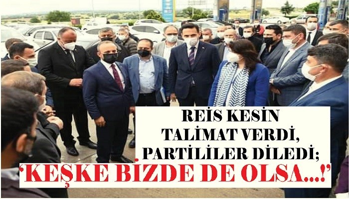 REİS KESİN TALİMAT VERDİ, PARTİLİLER DİLEDİ; 'KEŞKE BİZDE DE OLSA...!'