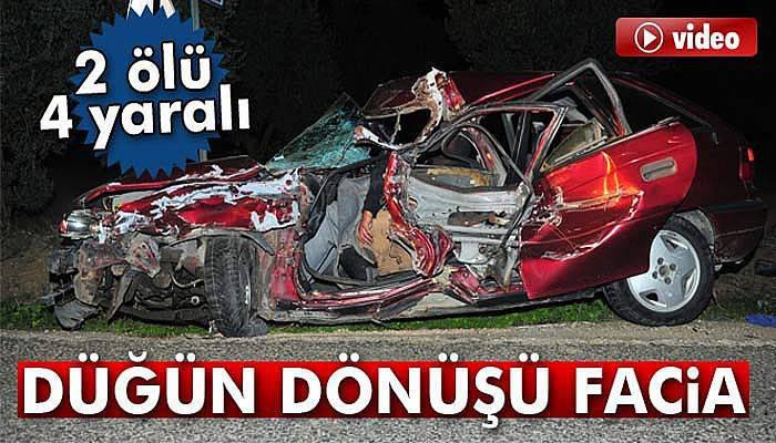 Düğün dönüşü facia: 2 ölü 4 yaralı