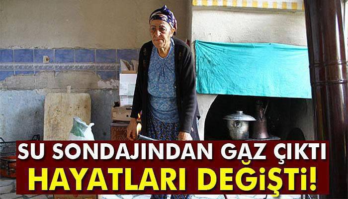 Su sondajından çıkan gaz hayatlarını değiştirdi