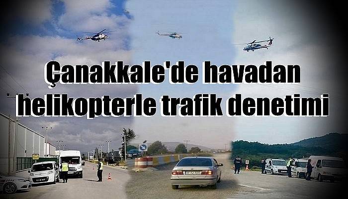 Çanakkale'de havadan helikopterle trafik denetimi