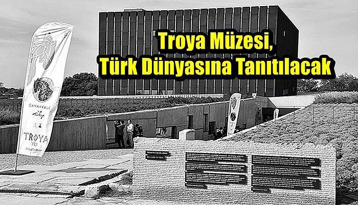 Troya Müzesi, Türk Dünyasına Tanıtılacak