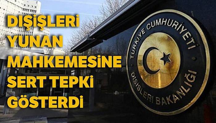 Dışişleri Bakanlığından Yunan mahkemesinin kararına tepki