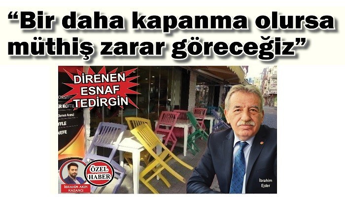 DİRENEN ESNAF TEDİRGİN: 'Bir daha kapanma olursa müthiş zarar göreceğiz'