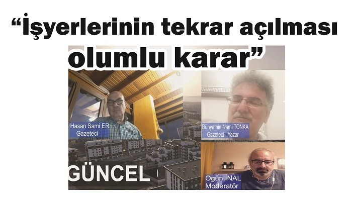 GAZETECİ TONKA VE ER KARARLARI DEĞERLENDİRDİ: 'İşyerlerinin tekrar açılması olumlu karar'