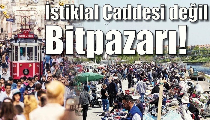 İstiklal Caddesi değil Bitpazarı!