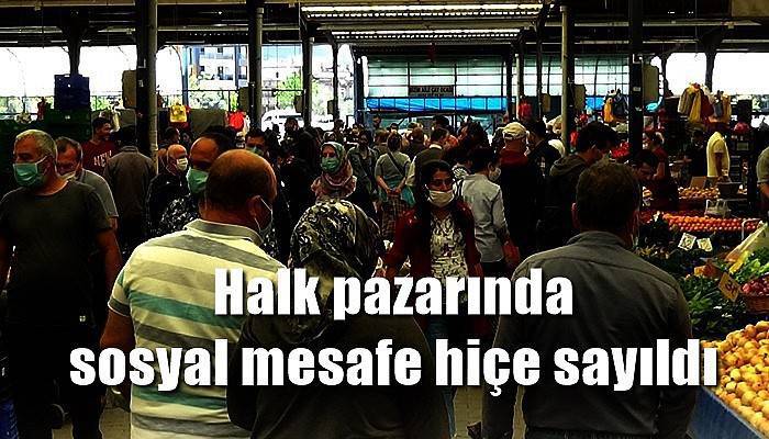 Halk pazarında sosyal mesafe hiçe sayıldı (VİDEO)