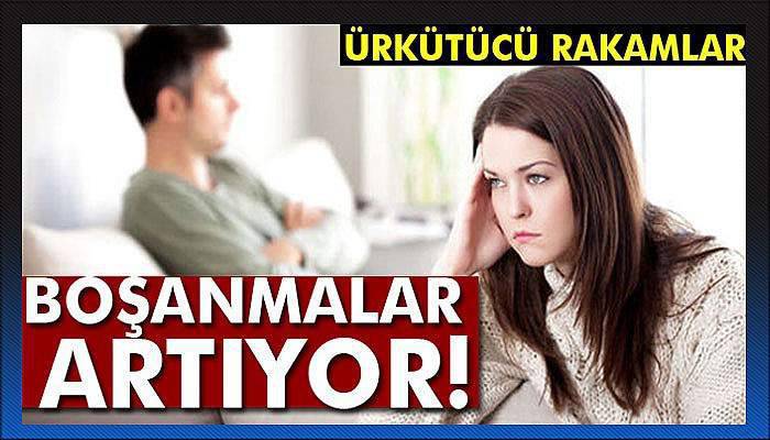 Boşanmalar artıyor: Ürkütücü rakamlar!