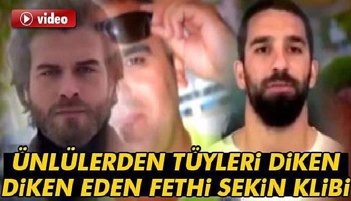  Ünlülerden tüyleri diken diken eden Fethi Sekin klibi