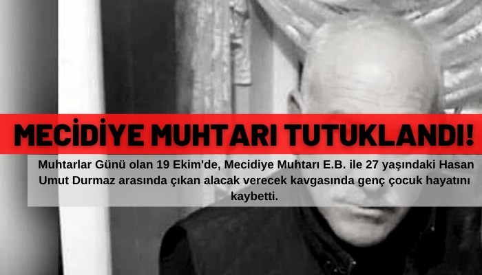 Mecidiye Muhtarı Tutuklandı!