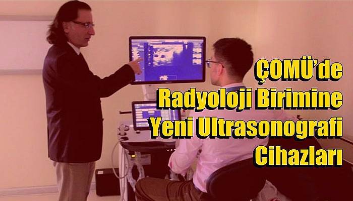 ÇOMÜ’de Radyoloji Birimine Yeni Ultrasonografi Cihazları 