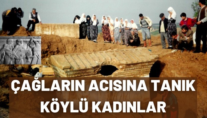 Çağların acısına tanık köylü kadınlar