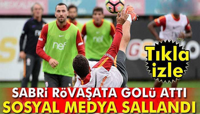 Sabri Sarıoğlu antrenmanda rövaşata golü attı; sosyal medya sallandı