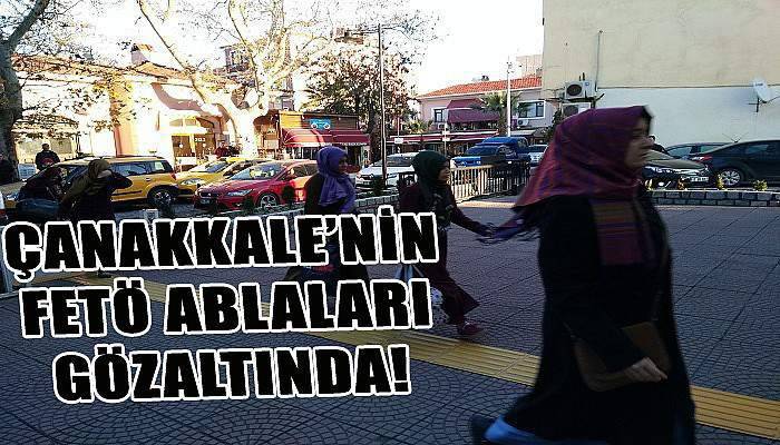  Çanakkale'de FETÖ ablaları gözaltına alındı