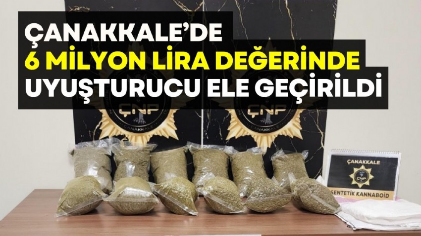 Çanakkale’de 6 milyon lira değerinde uyuşturucu ele geçirildi!
