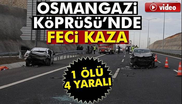 Osman Gazi Köprüsü’nde trafik kazası: 1 ölü, 4 yaralı