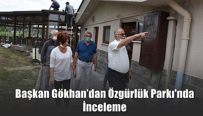 Başkan Gökhan’dan Özgürlük Parkı'nda İnceleme