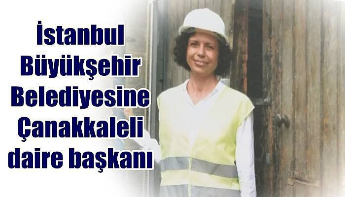 İstanbul Büyükşehir Belediyesine Çanakkaleli daire başkanı