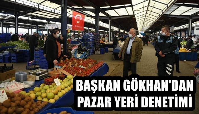 Başkan Gökhan Pazar Yerini Denetledi