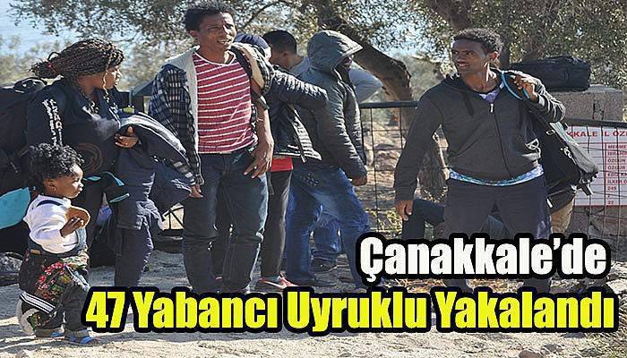 Çanakkale’de 47 Yabancı Uyruklu Yakalandı