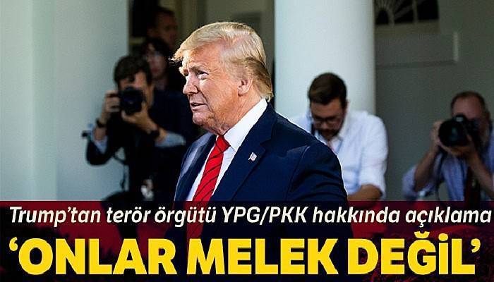 Trump'tan YPG/PKK'ya: 'Onlar melek değil'