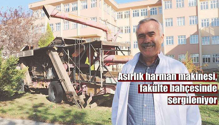 Asırlık harman makinesi, fakülte bahçesinde sergileniyor (VİDEO)