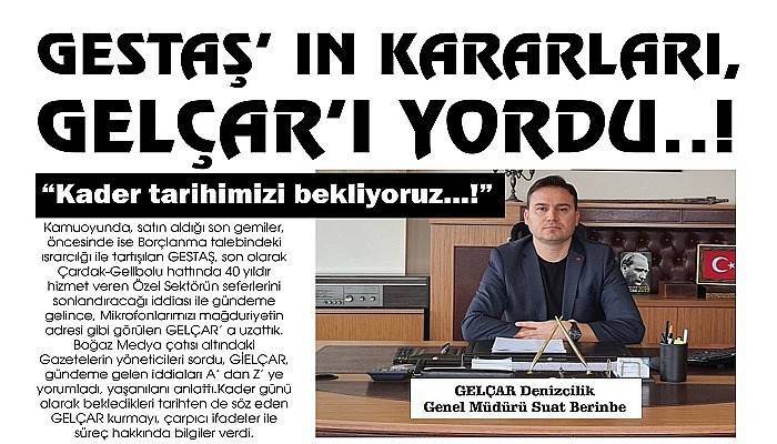 GESTAŞ’ IN KARARLARI, GELÇAR’ I YORDU..!