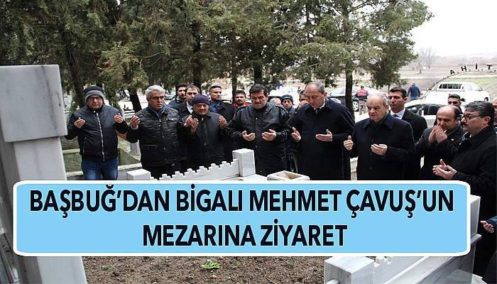 İlker Başbuğ, Bigalı Mehmet Çavuş'un mezarını ziyaret etti