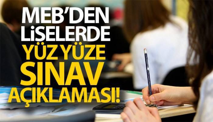 MEB'den liselerde yüz yüze sınav açıklaması!