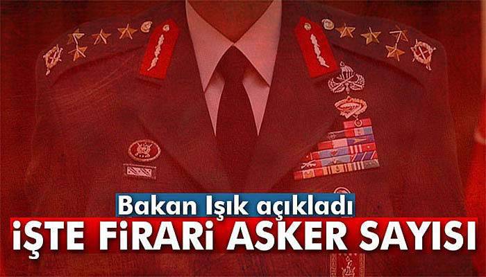 Bakan firari asker sayısını açıkladı