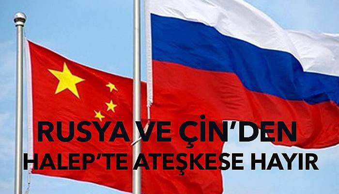Rusya ve Çin’den Halep’te ateşkese 'hayır'