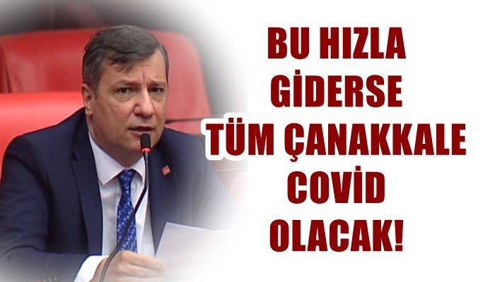 CHP Çanakkale Milletvekili Özgür Ceylan’dan Korkutan İddia: 'BİR AY SONRA TÜM ŞEHİR COVİD OLACAK!'