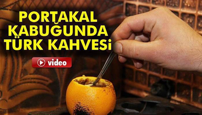  Portakal içinde pişen ‘Türk Kahvesi’ 